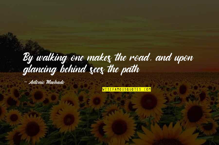 Glancing Quotes By Antonio Machado: By walking one makes the road, and upon