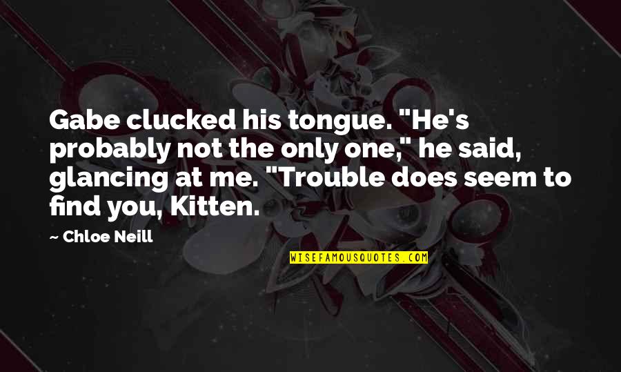 Glancing Quotes By Chloe Neill: Gabe clucked his tongue. "He's probably not the