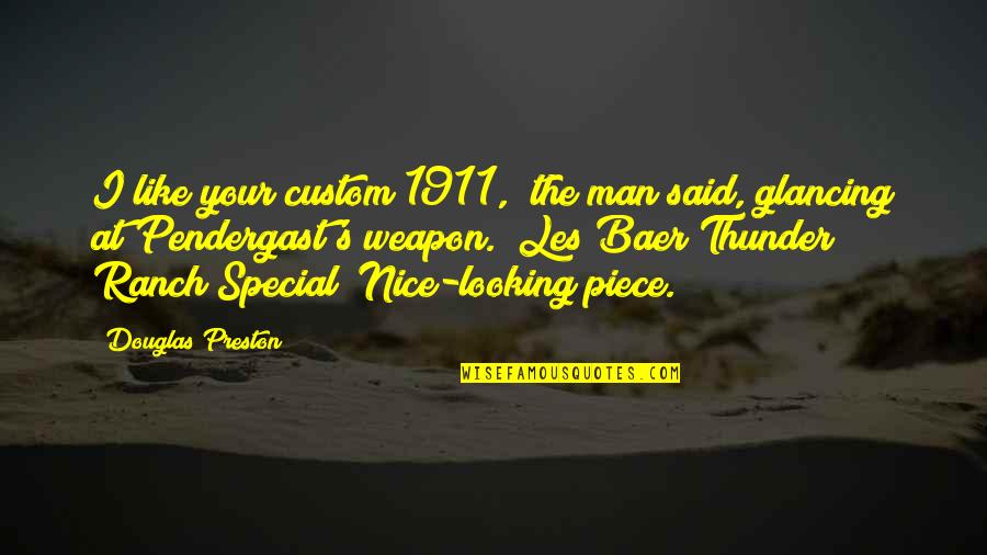 Glancing Quotes By Douglas Preston: I like your custom 1911," the man said,