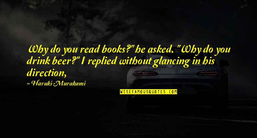 Glancing Quotes By Haruki Murakami: Why do you read books?" he asked. "Why