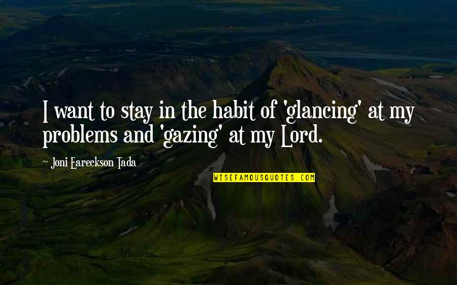 Glancing Quotes By Joni Eareckson Tada: I want to stay in the habit of