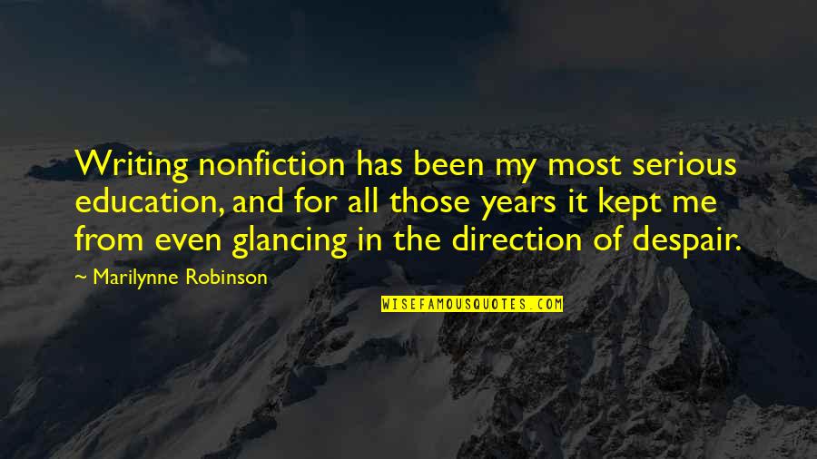 Glancing Quotes By Marilynne Robinson: Writing nonfiction has been my most serious education,