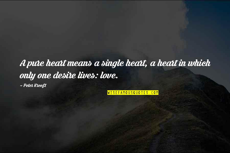 Glancingly Synonym Quotes By Peter Kreeft: A pure heart means a single heart, a