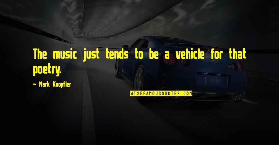 Glanda Pineala Quotes By Mark Knopfler: The music just tends to be a vehicle Glanda Pineala Quotes By Mark Knopfler: The music just tends to be a vehicle