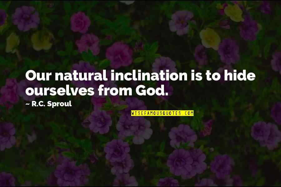 Glander Transit Quotes By R.C. Sproul: Our natural inclination is to hide ourselves from