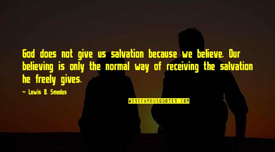 Glandular Epithelium Quotes By Lewis B. Smedes: God does not give us salvation because we Glandular Epithelium Quotes By Lewis B. Smedes: God does not give us salvation because we