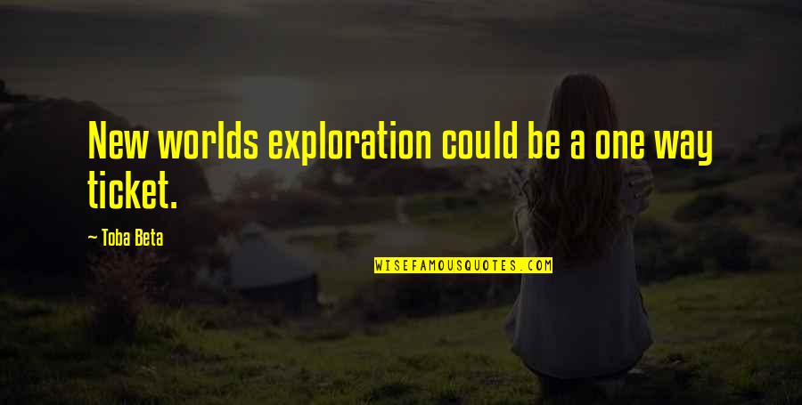 Glandular Fever Quotes By Toba Beta: New worlds exploration could be a one way