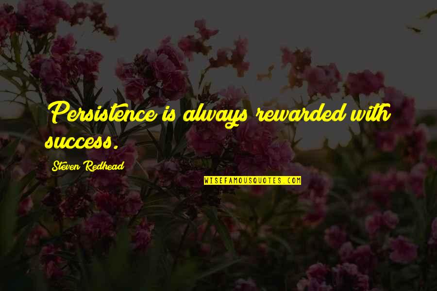 Glandular Quotes By Steven Redhead: Persistence is always rewarded with success.