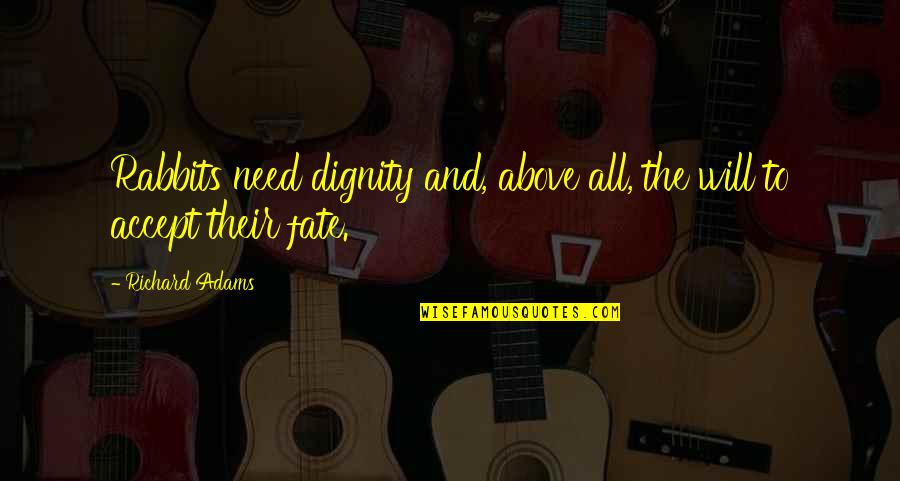 Glans Clitoridis Quotes By Richard Adams: Rabbits need dignity and, above all, the will