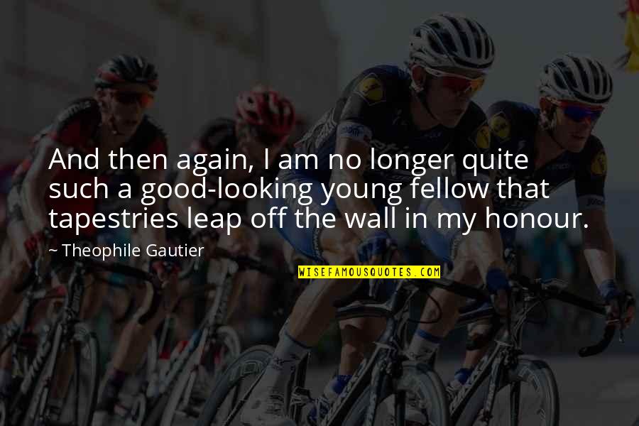 Glantaf Welsh Quotes By Theophile Gautier: And then again, I am no longer quite Glantaf Welsh Quotes By Theophile Gautier: And then again, I am no longer quite