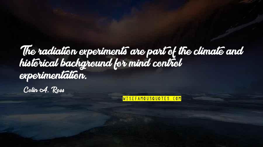 Glanton Law Quotes By Colin A. Ross: The radiation experiments are part of the climate