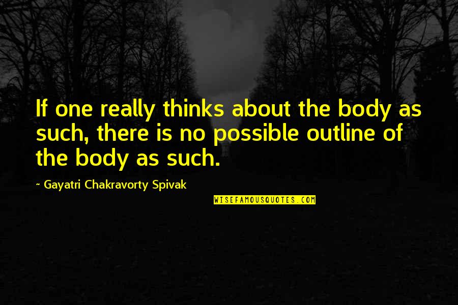 Glanton's Quotes By Gayatri Chakravorty Spivak: If one really thinks about the body as