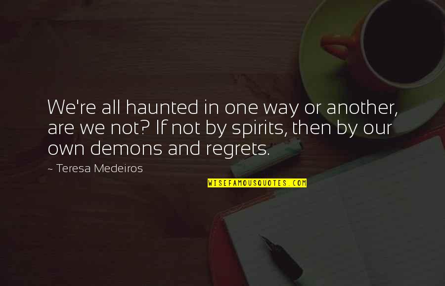 Glanvilles Quotes By Teresa Medeiros: We're all haunted in one way or another, Glanvilles Quotes By Teresa Medeiros: We're all haunted in one way or another,
