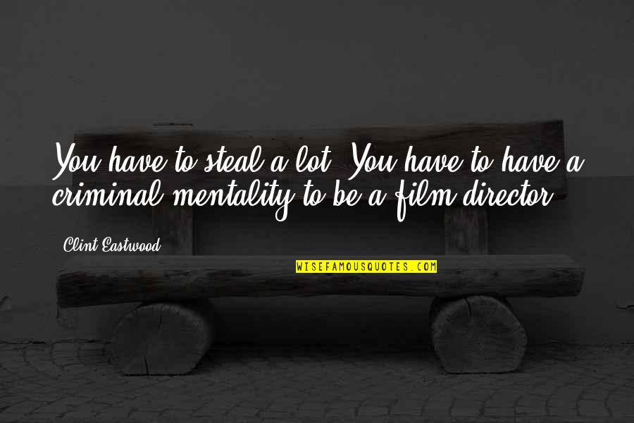 Glaoui Mounir Quotes By Clint Eastwood: You have to steal a lot. You have Glaoui Mounir Quotes By Clint Eastwood: You have to steal a lot. You have