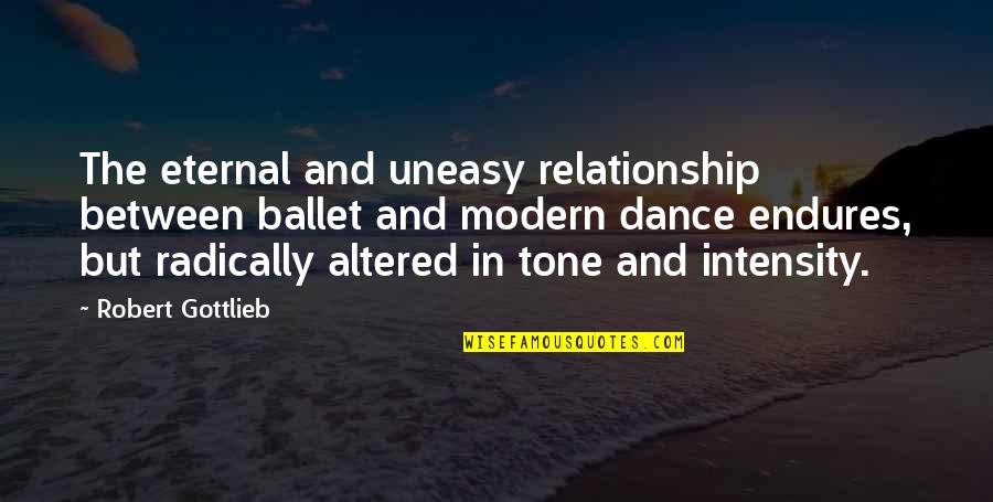 Glare In Life Quotes By Robert Gottlieb: The eternal and uneasy relationship between ballet and