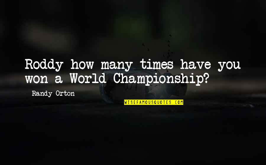 Glared Vision Quotes By Randy Orton: Roddy how many times have you won a Glared Vision Quotes By Randy Orton: Roddy how many times have you won a