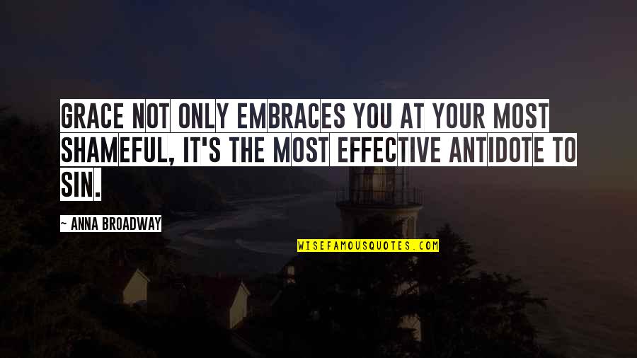 Glareing Quotes By Anna Broadway: Grace not only embraces you at your most Glareing Quotes By Anna Broadway: Grace not only embraces you at your most