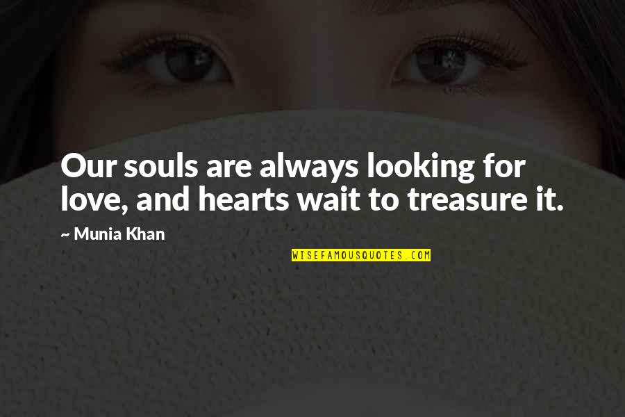 Glareing Quotes By Munia Khan: Our souls are always looking for love, and