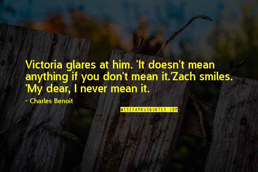 Glares Quotes By Charles Benoit: Victoria glares at him. 'It doesn't mean anything