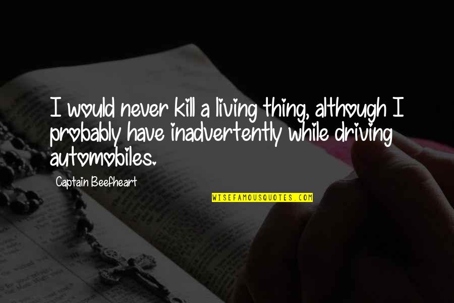 Glares Synonym Quotes By Captain Beefheart: I would never kill a living thing, although