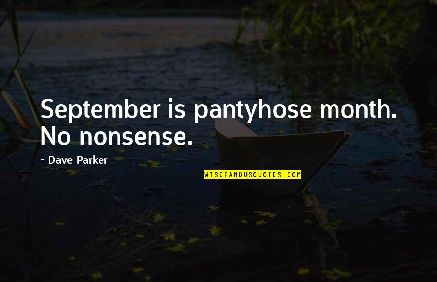 Glares Synonym Quotes By Dave Parker: September is pantyhose month. No nonsense.