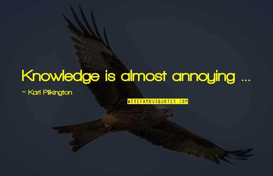 Glares Synonym Quotes By Karl Pilkington: Knowledge is almost annoying ... Glares Synonym Quotes By Karl Pilkington: Knowledge is almost annoying ...