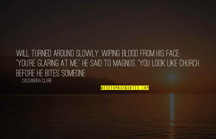 Glaring Quotes By Cassandra Clare: Will turned around slowly, wiping blood from his
