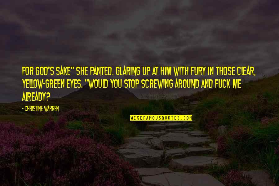 Glaring Quotes By Christine Warren: For God's sake" she panted. Glaring up at