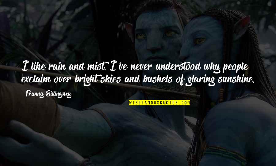 Glaring Quotes By Franny Billingsley: I like rain and mist. I've never understood