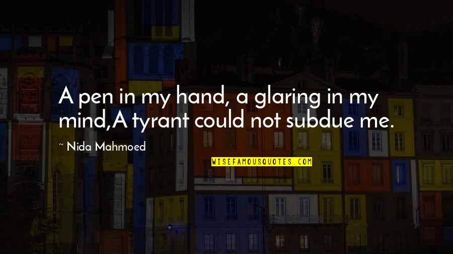 Glaring Quotes By Nida Mahmoed: A pen in my hand, a glaring in