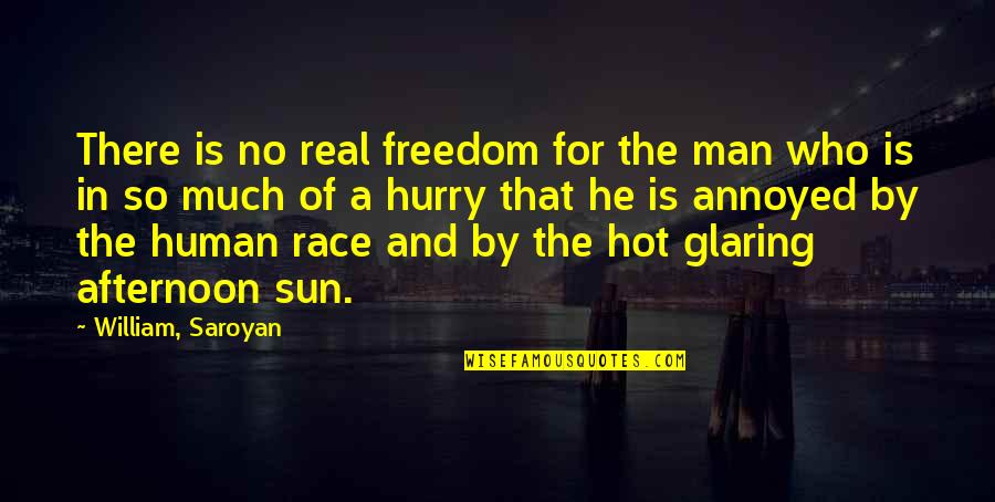Glaring Quotes By William, Saroyan: There is no real freedom for the man