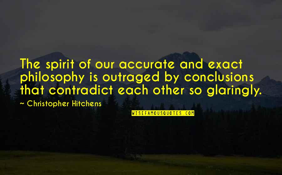 Glaringly Quotes By Christopher Hitchens: The spirit of our accurate and exact philosophy