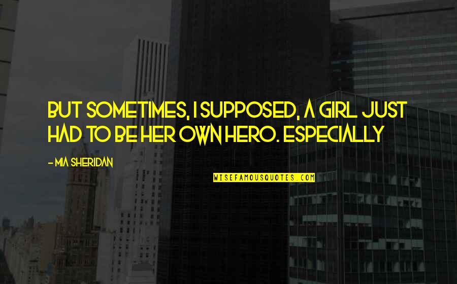 Glaser Glass Quotes By Mia Sheridan: But sometimes, I supposed, a girl just had
