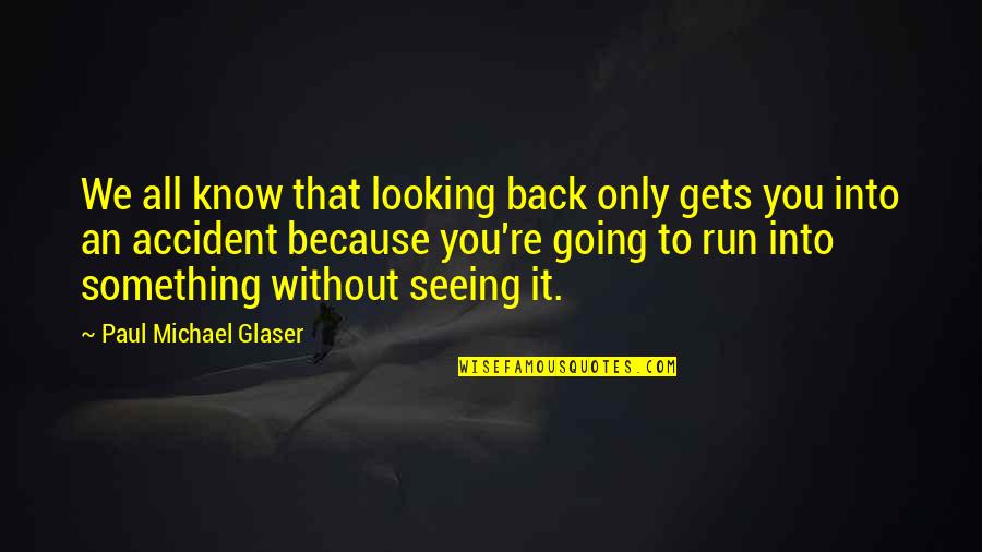 Glaser Quotes By Paul Michael Glaser: We all know that looking back only gets