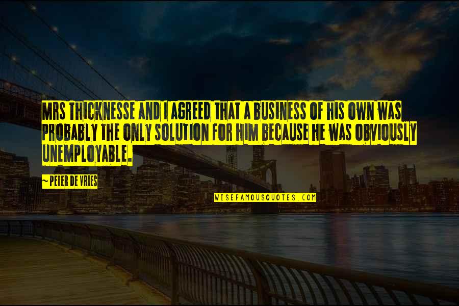 Glaset No Mani Quotes By Peter De Vries: Mrs Thicknesse and I agreed that a business
