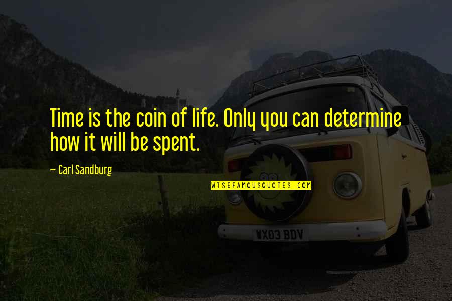 Glasgold Quotes By Carl Sandburg: Time is the coin of life. Only you