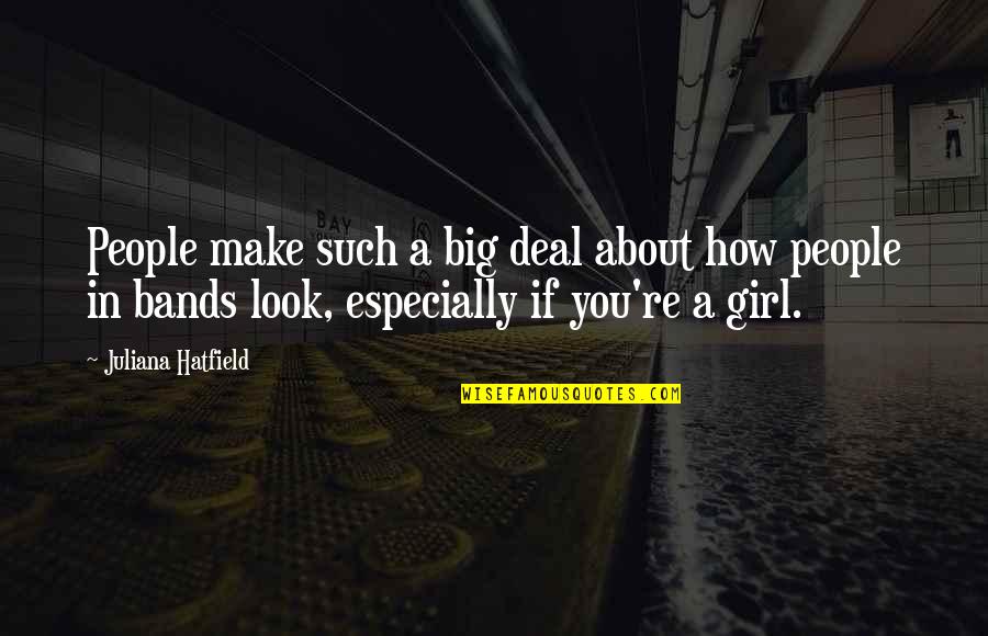 Glasgold Quotes By Juliana Hatfield: People make such a big deal about how Glasgold Quotes By Juliana Hatfield: People make such a big deal about how