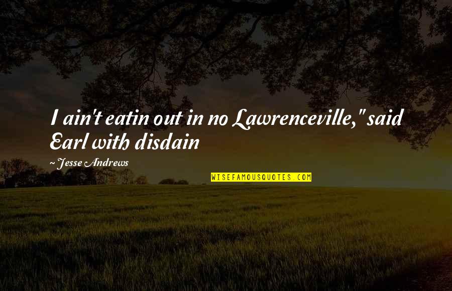 Glasgow Airport Parking Quotes By Jesse Andrews: I ain't eatin out in no Lawrenceville," said