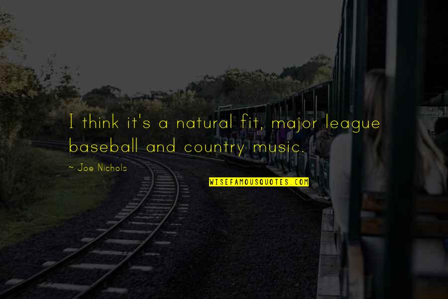 Glasgow Inspirational Quotes By Joe Nichols: I think it's a natural fit, major league