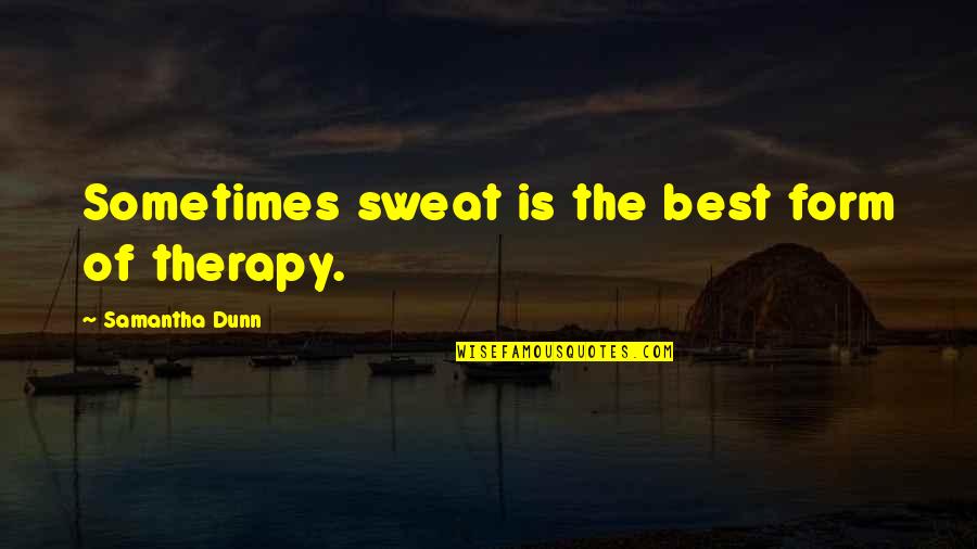 Glasgow Patter Quotes By Samantha Dunn: Sometimes sweat is the best form of therapy.