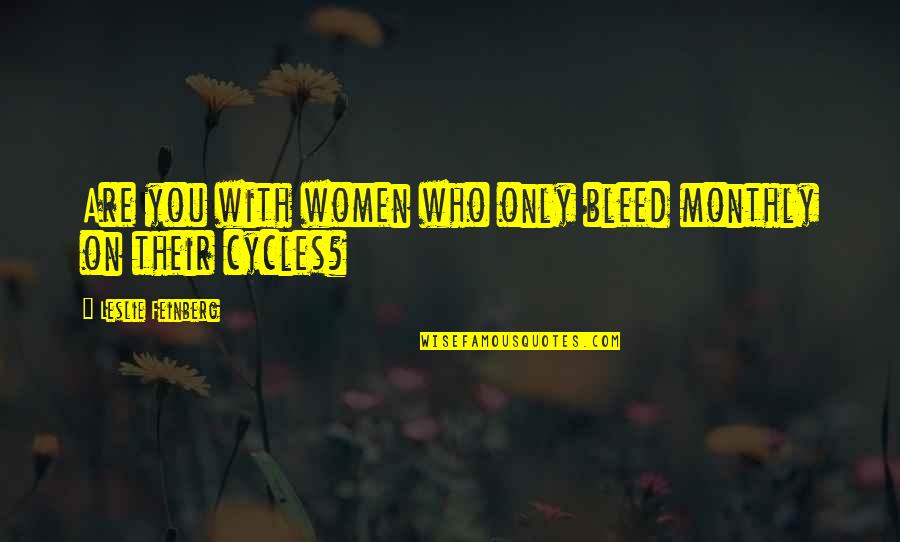 Glasgow Scotland Quotes By Leslie Feinberg: Are you with women who only bleed monthly