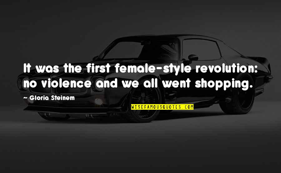 Glasha Come Quotes By Gloria Steinem: It was the first female-style revolution: no violence