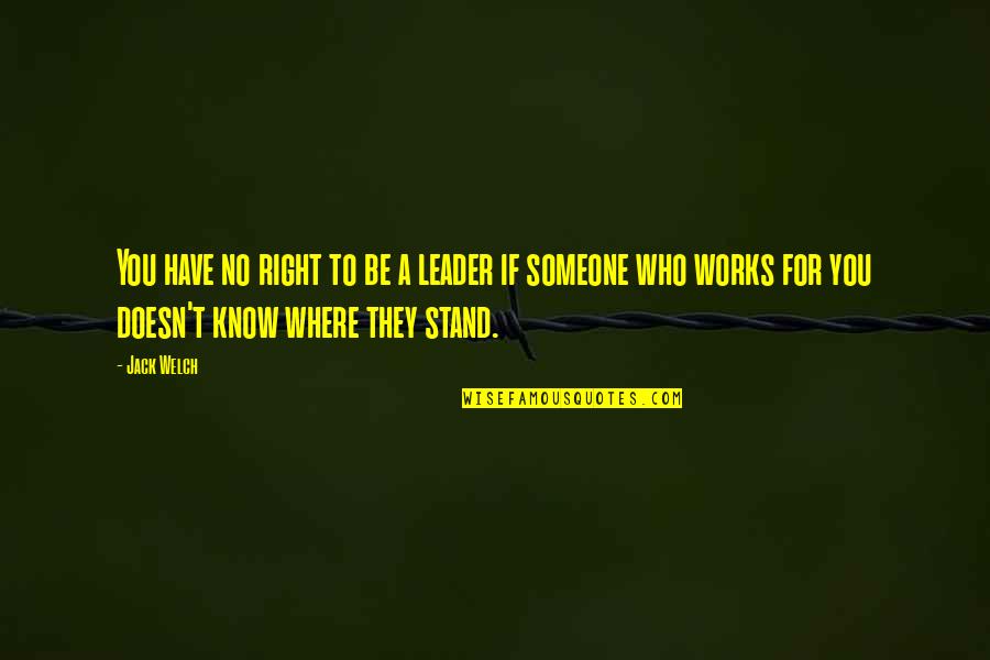 Glashaus San Rafael Quotes By Jack Welch: You have no right to be a leader