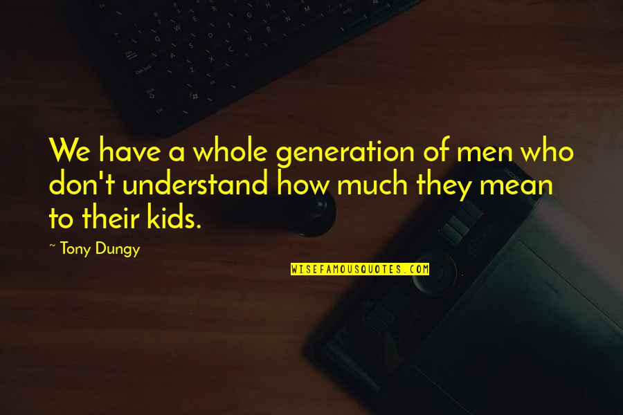 Glashaus San Rafael Quotes By Tony Dungy: We have a whole generation of men who