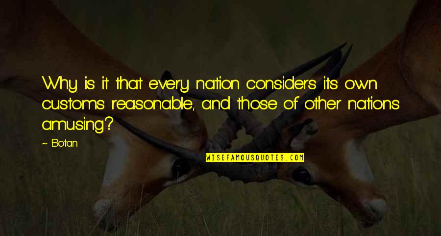 Glasmacher Schulberatung Quotes By Botan: Why is it that every nation considers its Glasmacher Schulberatung Quotes By Botan: Why is it that every nation considers its