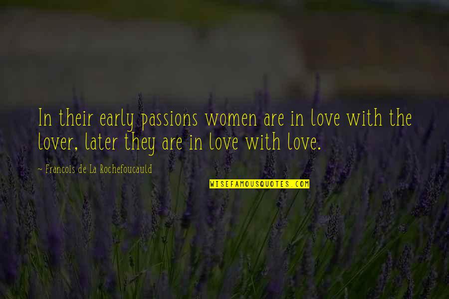 Glasner Studio Quotes By Francois De La Rochefoucauld: In their early passions women are in love Glasner Studio Quotes By Francois De La Rochefoucauld: In their early passions women are in love