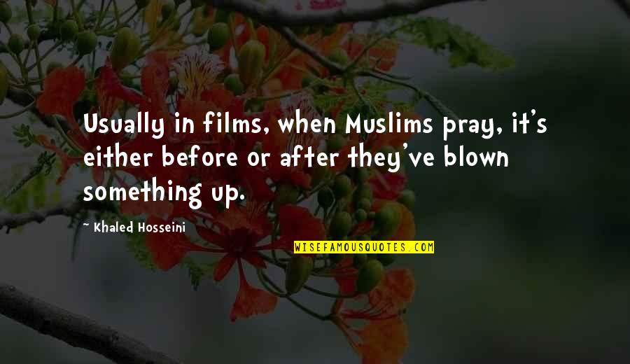Glasnost Significance Quotes By Khaled Hosseini: Usually in films, when Muslims pray, it's either Glasnost Significance Quotes By Khaled Hosseini: Usually in films, when Muslims pray, it's either