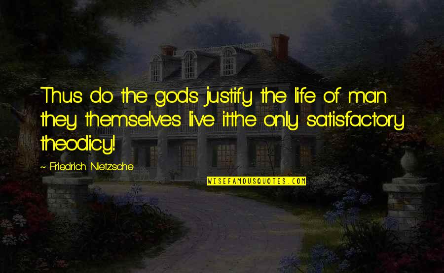 Glasnovic Quotes By Friedrich Nietzsche: Thus do the gods justify the life of