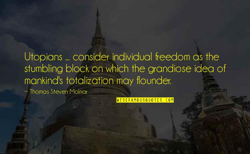 Glasnow Game Quotes By Thomas Steven Molnar: Utopians ... consider individual freedom as the stumbling Glasnow Game Quotes By Thomas Steven Molnar: Utopians ... consider individual freedom as the stumbling
