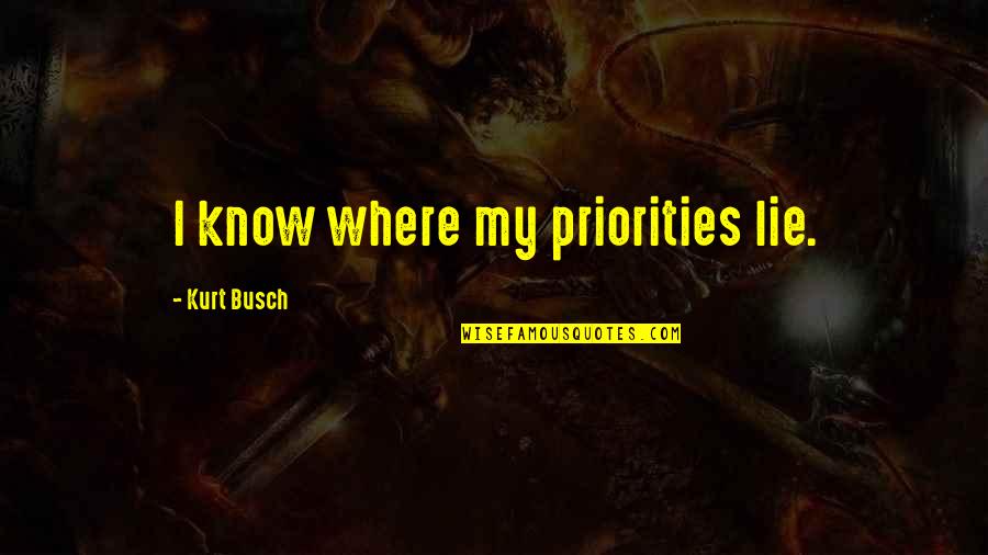 Glaspell Trifles Quotes By Kurt Busch: I know where my priorities lie.